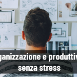 Organizzazione e produttività senza stress